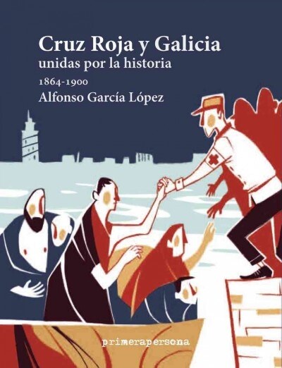 Cruz Roja y Galicia: Unidas Por La Historia (1864-1900) (Hardcover)