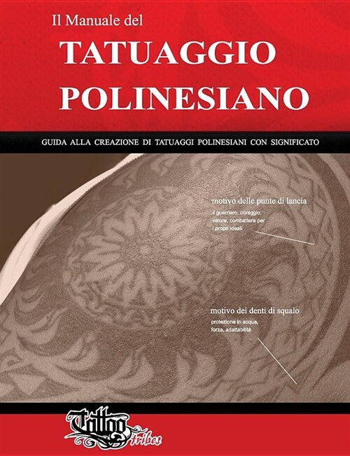 Il Manuale del Tatuaggio Polinesiano: Guida Alla Creazione Di Tatuaggi Polinesiani Con Significato (Paperback)