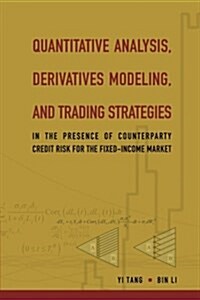 Quantitative Analysis, Derivatives Modeling, and Trading Strategies: In the Presence of Counterparty Credit Risk for the Fixed-Income Market (Paperback)