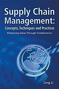 Supply Chain Management: Concepts, Techniques and Practices: Enhancing the Value Through Collaboration (Paperback)