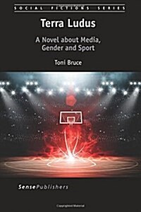 Terra Ludus: A Novel about Media, Gender and Sport (Paperback)