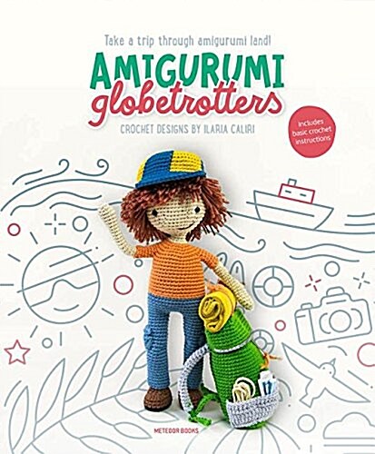 Amigurumi Globetrotters: Take a Trip Through Amigurumi Land! (Paperback)