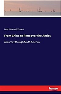 From China to Peru over the Andes: A Journey through South America (Paperback)