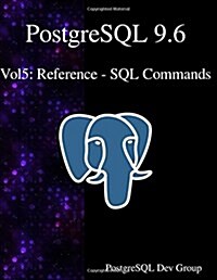 PostgreSQL 9.6 Vol5: Reference - SQL Commands (Paperback)