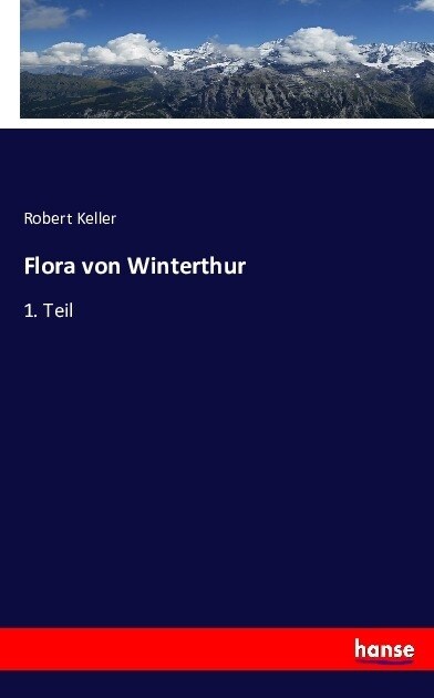 Flora von Winterthur: 1. Teil (Paperback)