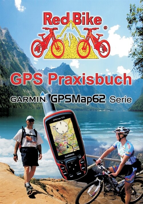 GPS Praxisbuch Garmin GPSMap62: Praxis- und modellbezogen, f? einen schnellen Einstieg (Paperback)