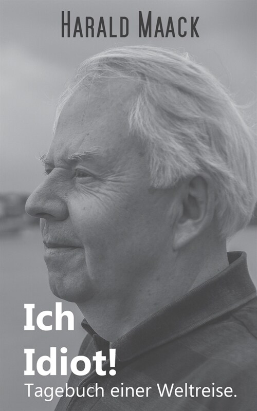 Ich Idiot! Tagebuch Einer Weltreise (Paperback)