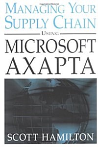 Managing Your Supply Chain Using Microsoft Axapta 3.0 (Paperback, 1)