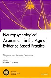 Neuropsychological Assessment in the Age of Evidence-Based Practice: Diagnostic and Treatment Evaluations (Hardcover)