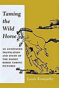 Taming the Wild Horse: An Annotated Translation and Study of the Daoist Horse Taming Pictures (Hardcover)