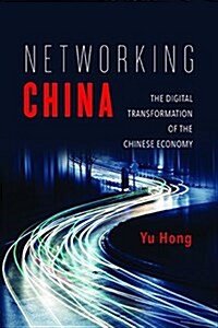 Networking China: The Digital Transformation of the Chinese Economy (Hardcover)