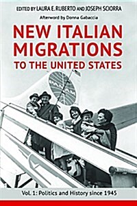New Italian Migrations to the United States: Vol. 1: Politics and History Since 1945 (Hardcover)