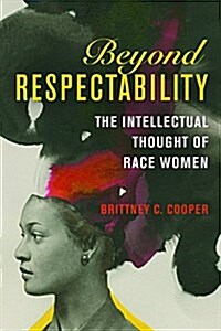 Beyond Respectability: The Intellectual Thought of Race Women (Paperback)