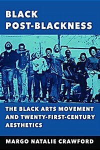 Black Post-Blackness: The Black Arts Movement and Twenty-First-Century Aesthetics (Paperback)