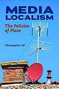 Media Localism: The Policies of Place (Hardcover)