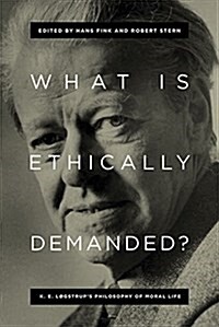 What Is Ethically Demanded?: K. E. L?strups Philosophy of Moral Life (Hardcover)