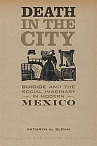 Death in the City: Suicide and the Social Imaginary in Modern Mexico Volume 5 (Paperback)