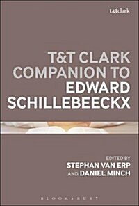 T&t Clark Handbook of Edward Schillebeeckx (Hardcover)