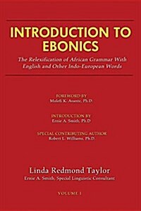 Introduction to Ebonics: The Relexification of African Grammar with English and Other Indo-European Words (Paperback)