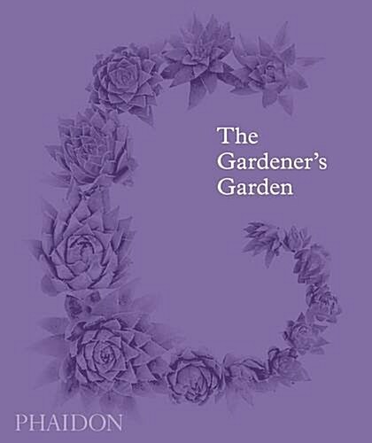 The Gardeners Garden : Inspiration Across Continents and Centuries (Hardcover, Classic Format)