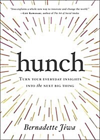 Hunch: Turn Your Everyday Insights Into the Next Big Thing (Hardcover)