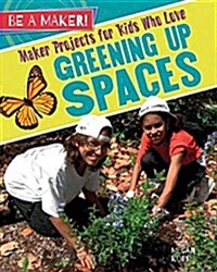 Maker Projects for Kids Who Love Greening Up Spaces (Hardcover)