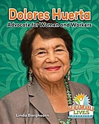 Dolores Huerta: Advocate for Women and Workers (Library Binding)