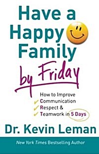 Have a Happy Family by Friday: How to Improve Communication, Respect & Teamwork in 5 Days (Paperback)