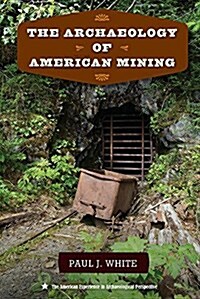 The Archaeology of American Mining (Hardcover)