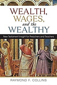 Wealth, Wages, and the Wealthy: New Testament Insight for Preachers and Teachers (Paperback)