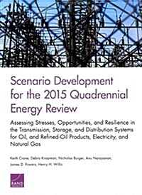 Scenario Development for the 2015 Quadrennial Energy Review: Assessing Stresses, Opportunities, and Resilience in the Transmission, Storage, and Distr (Paperback)