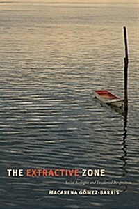 The Extractive Zone: Social Ecologies and Decolonial Perspectives (Paperback)
