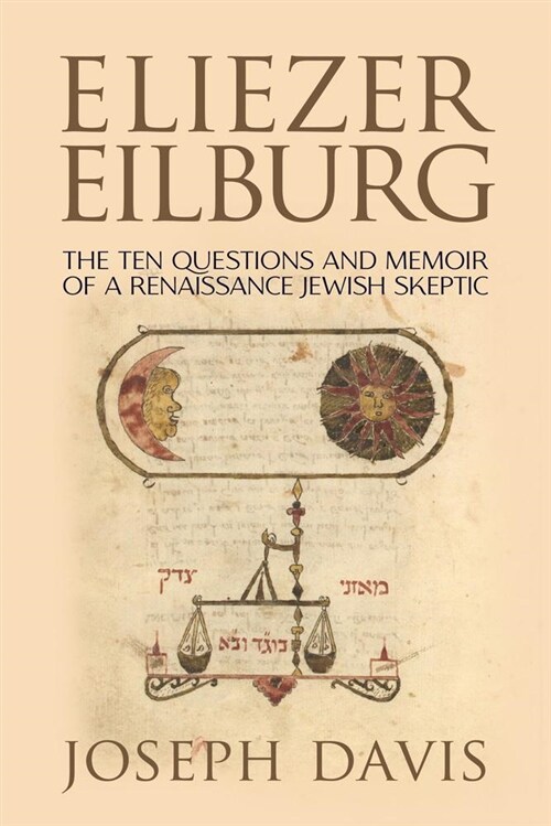 Eliezer Eilburg: The Ten Questions and Memoir of a Renaissance Jew (Hardcover)