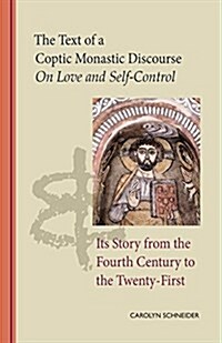 The Text of a Coptic Monastic Discourse on Love and Self-Control: Its Story from the Fourth Century to the Twenty-First Volume 272 (Paperback)