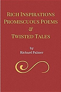 Rich Inspirations Promiscuous Poems and Twisted Tales. (Paperback)