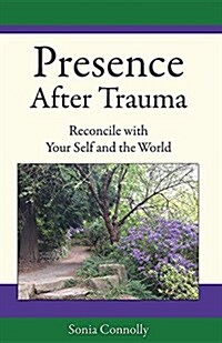 Presence After Trauma: Reconcile with Your Self and the World (Paperback)