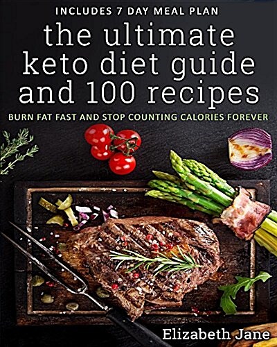 The Ultimate Keto Diet Guide & 100 Recipes: Burn Fat Fast & Stop Counting Calories Forever (Paperback)