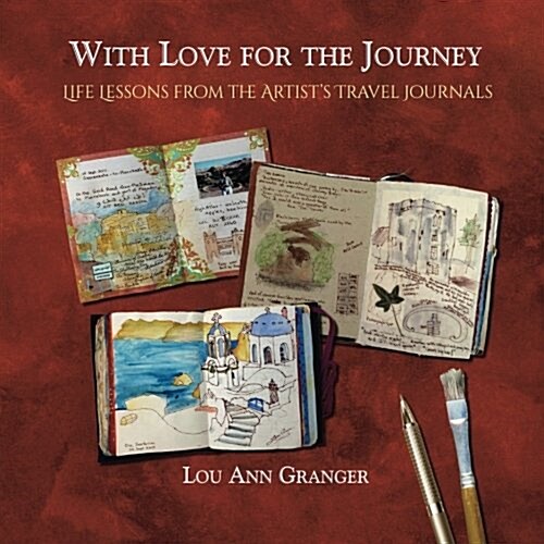 With Love for the Journey: Life Lessons from the Artists Travel Journals (Paperback)
