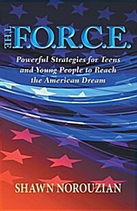 The F.O.R.C.E.: Powerful Strategies for Teens and Young People to Reach the American Dream (Paperback)