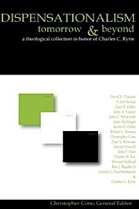 Dispensationalism Tomorrow and Beyond: A Theological Collection in Honor of Cha (Paperback)