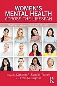 Womens Mental Health Across the Lifespan : Challenges, Vulnerabilities, and Strengths (Paperback)