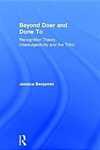 Beyond Doer and Done to : Recognition Theory, Intersubjectivity and the Third (Hardcover)