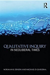 Qualitative Inquiry in Neoliberal Times (Paperback)