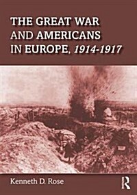 The Great War and Americans in Europe, 1914-1917 (Paperback)
