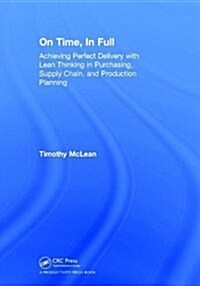 On Time, in Full : Achieving Perfect Delivery with Lean Thinking in Purchasing, Supply Chain, and Production Planning (Hardcover)