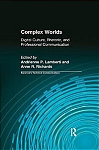 Complex Worlds : Digital Culture, Rhetoric and Professional Communication (Paperback)