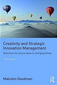 Creativity and Strategic Innovation Management : Directions for Future Value in Changing Times (Paperback, 2 ed)
