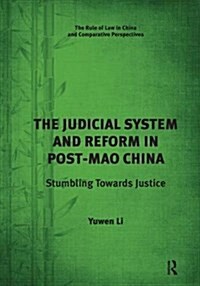 The Judicial System and Reform in Post-Mao China : Stumbling Towards Justice (Paperback)