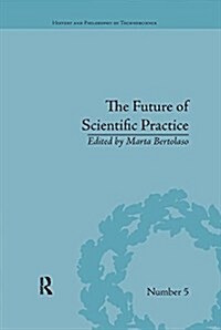 The Future of Scientific Practice : Bio-Techno-Logos (Paperback)