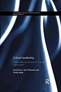 Critical Leadership : Leader-Follower Dynamics in a Public Organization (Paperback)